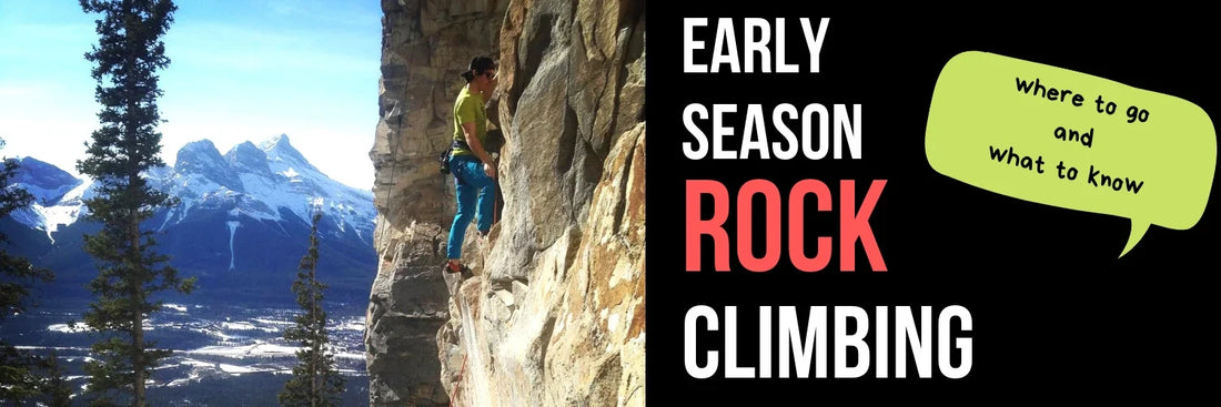 Early Season Rock Climbing - Where to go and what to know