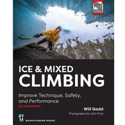 Ice and Mixed Climbing - Improve Technique, Safety, and Performance, 2nd Edition